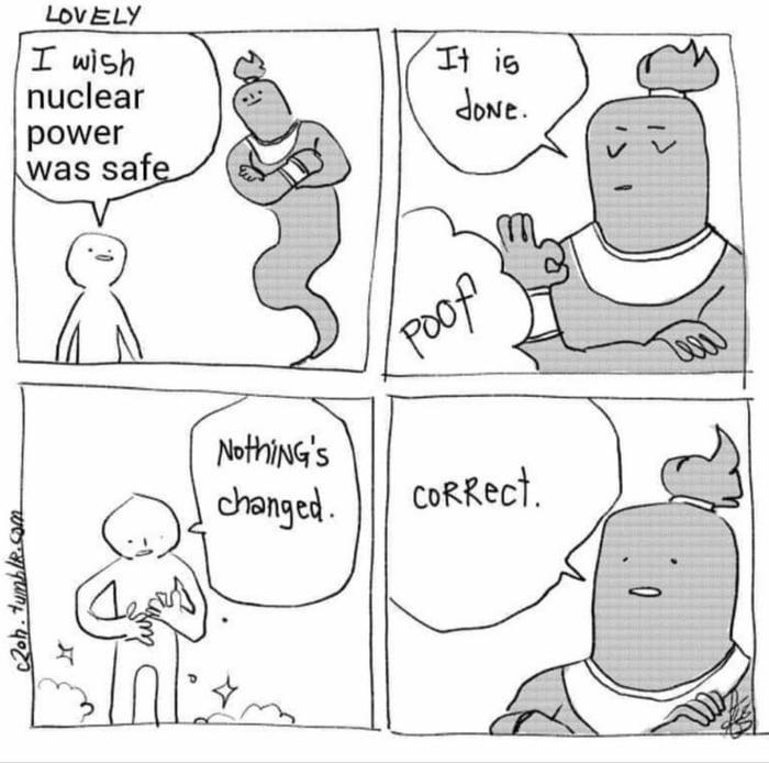 LovELY T wish nuclear power was saf corRect