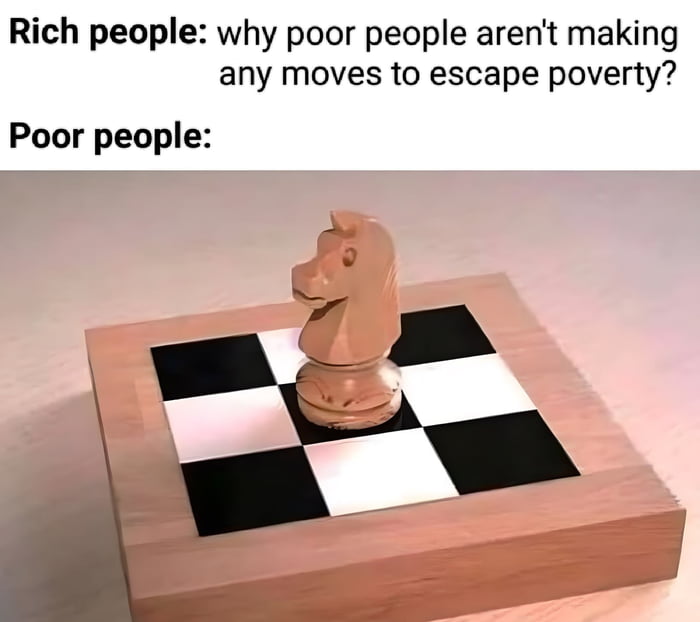 Rich people why poor people arent making any moves to escape poverty Poor people m _a