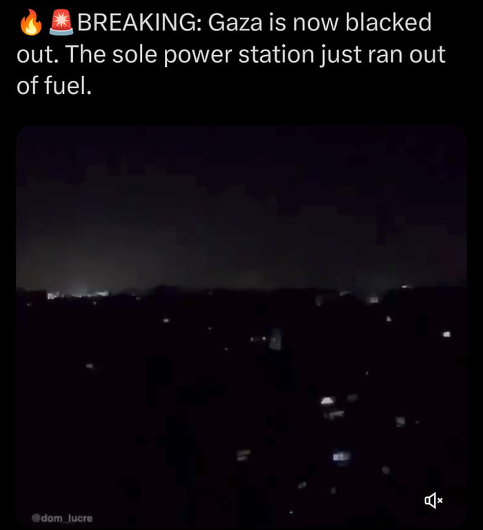 R BREAKING Gaza is now blacked out The sole power station just ran out of fuel