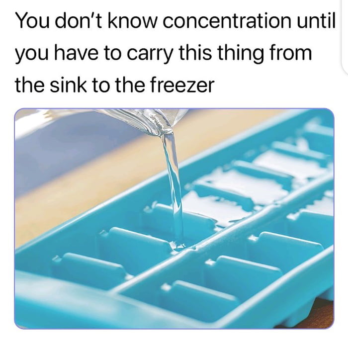 You dont know concentration until you have to carry this thing from the sink to the freezer e