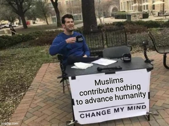 Muslims contribute nothing 1o advance humanity ooRGE MY PE e 2