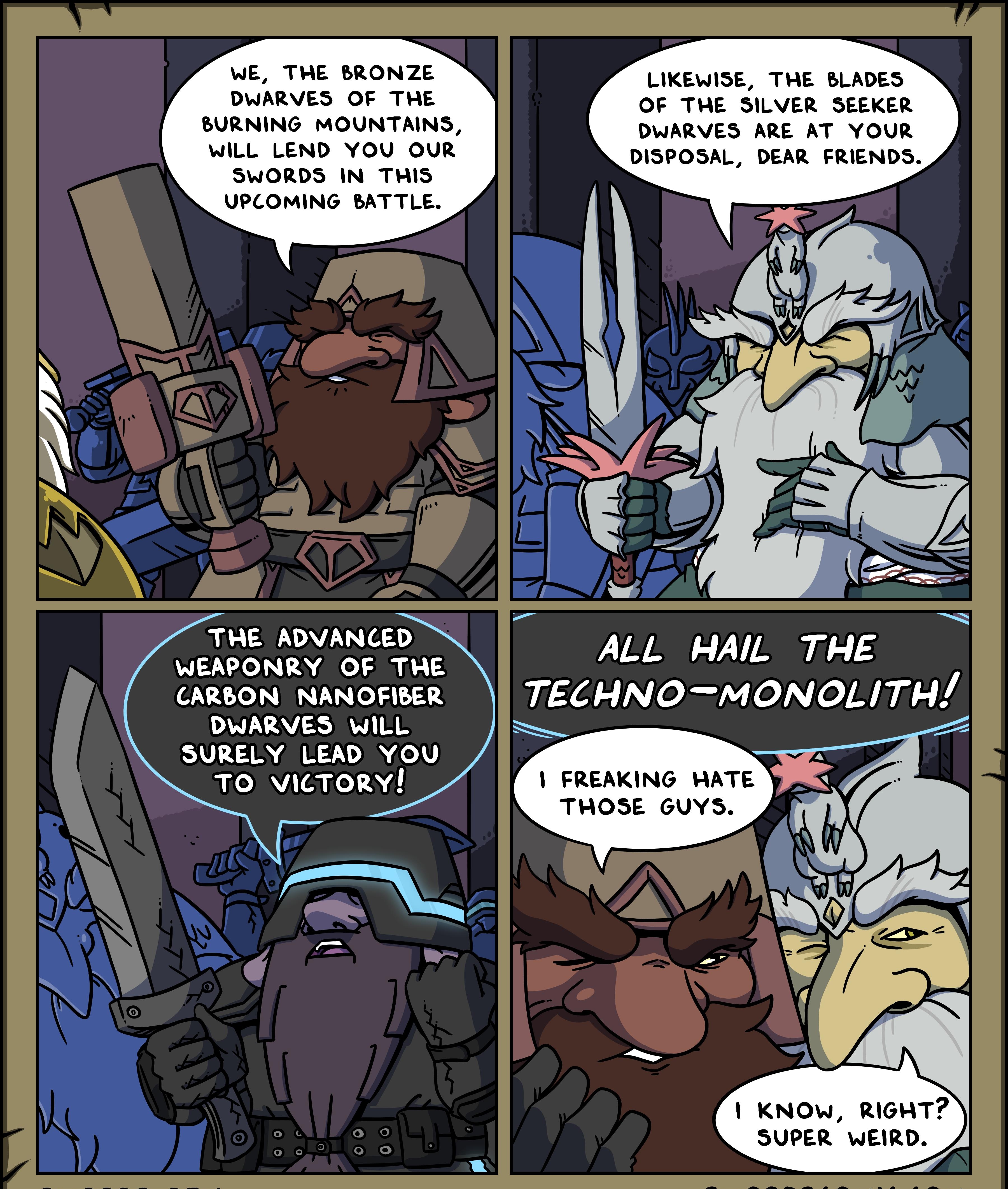 WE THE BRONZE LIKEWISE THE BLADES DWARVES OF THE OF THE SILVER SEEKER BURNING MOUNTAINS DWARVES ARE AT YOUR WILL LEND YOU OUR DISPOSAL DEAR FRIENDS SWORDS IN THIS UPCOMING BATTLE THE ADVANCED WEAPONRY OF THE ALL HAIL THE CARBON NANOFIBER TECHNOMONOLITH DWARVES WILL SURELY LEAD YOU TO VICTORY FREAKING WATE Y THOSE GUYS KNOW RIGHT SUPER WEIRD