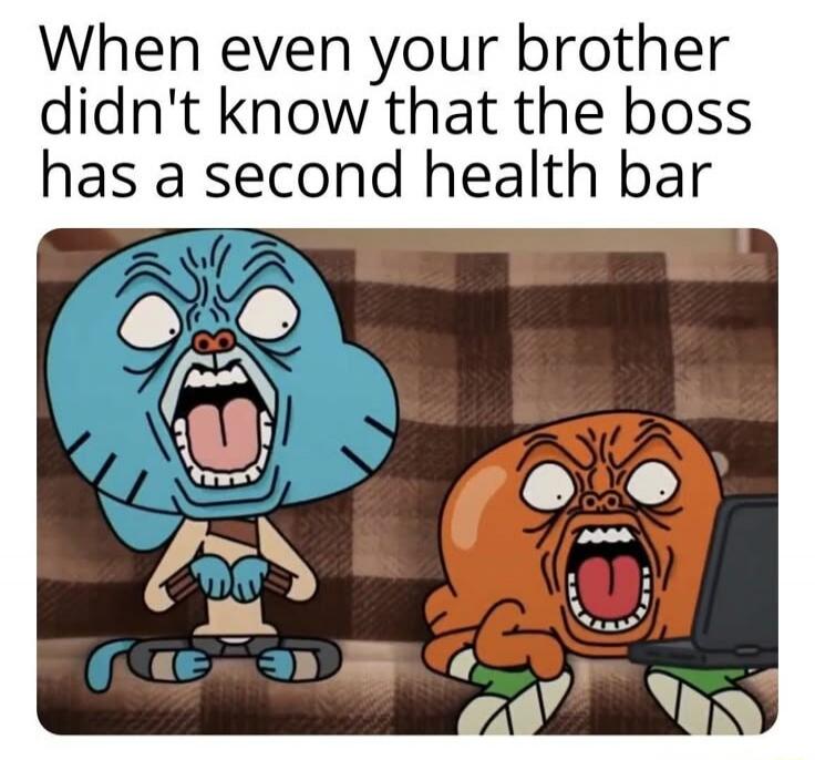 When even your brother didn't know that the boss has a second health bar