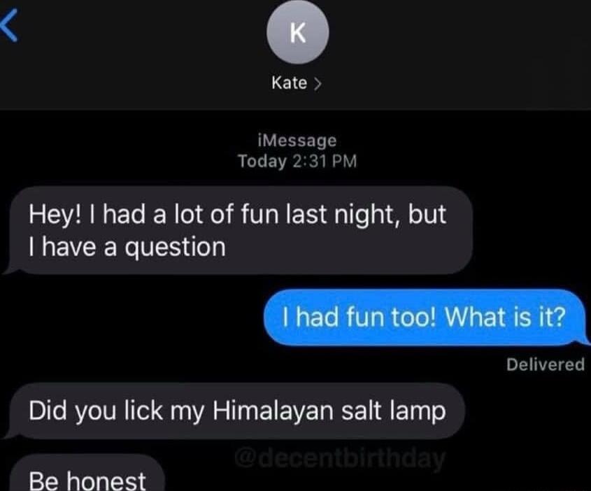 Kate iMessage Today 231PM Hey had a lot of fun last night but VR TES Delivered Did you lick my Himalayan salt lamp Be honest