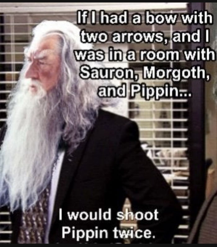 s e l hadaabowwnh would stoot Pippin twice