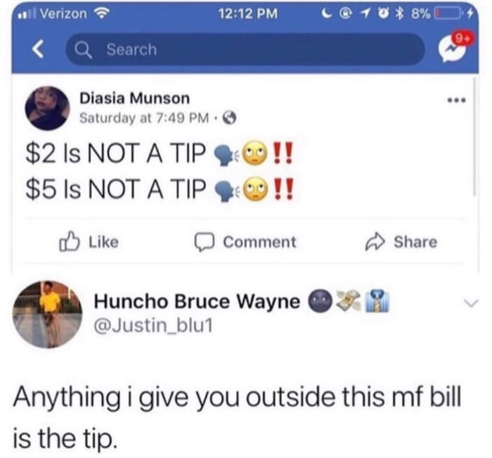 Diasia Munson Saturday at 749 PM 2IsNOTATIP 1 5IsNOT ATIP 1 o Like D comment Share Huncho Bruce Wayne 1 Justin_blu1 Anything i give you outside this mf bill is the tip