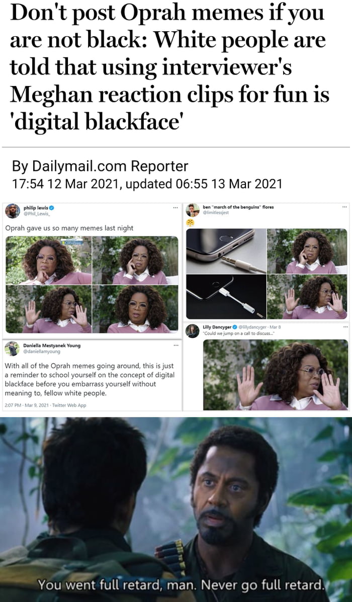 Dont post Oprah memes if you are not black White people are told that using interviewers Meghan reaction clips for fun is digital blackface By Dailymailcom Reporter 1754 12 Mar 2021 updated 0655 13 Mar 2021 Q ol s o Oprah gave us so many memes last night m i Danilla Mestyanek Young With all of the Oprah memes going around this is just a reminder to school yourself on the concept of digital blackfa