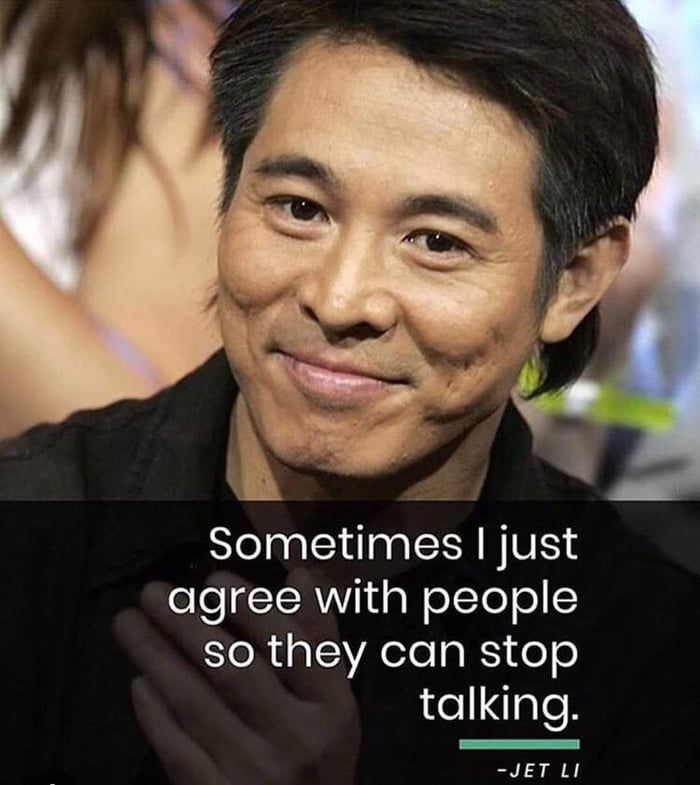 agree with people so they can stop egle JET LI
