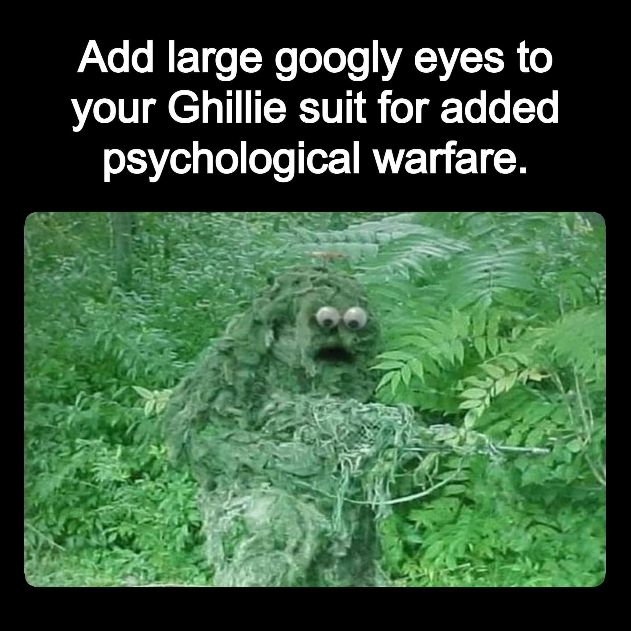 PaXe o MET e T Wo oo o YA IYETR o your Ghillie suit for added psychological warfare
