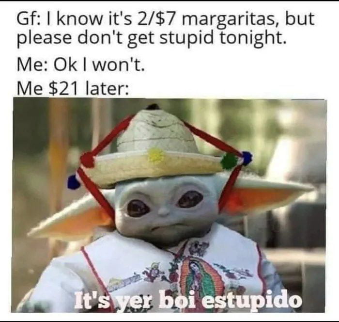 Gf know its 27 margaritas but please dont get stupid tonight Me Ok wont Me 21 later