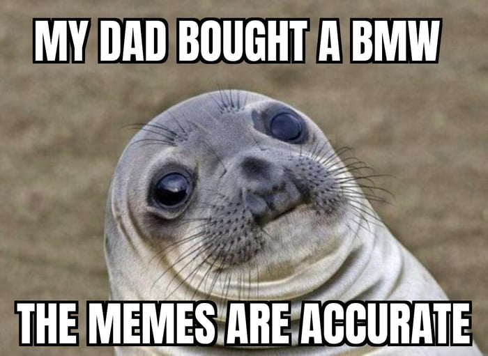 MYDADBOUGHTABMW Y y Brwm f 48 THE MEMESIIBE ACCURATE
