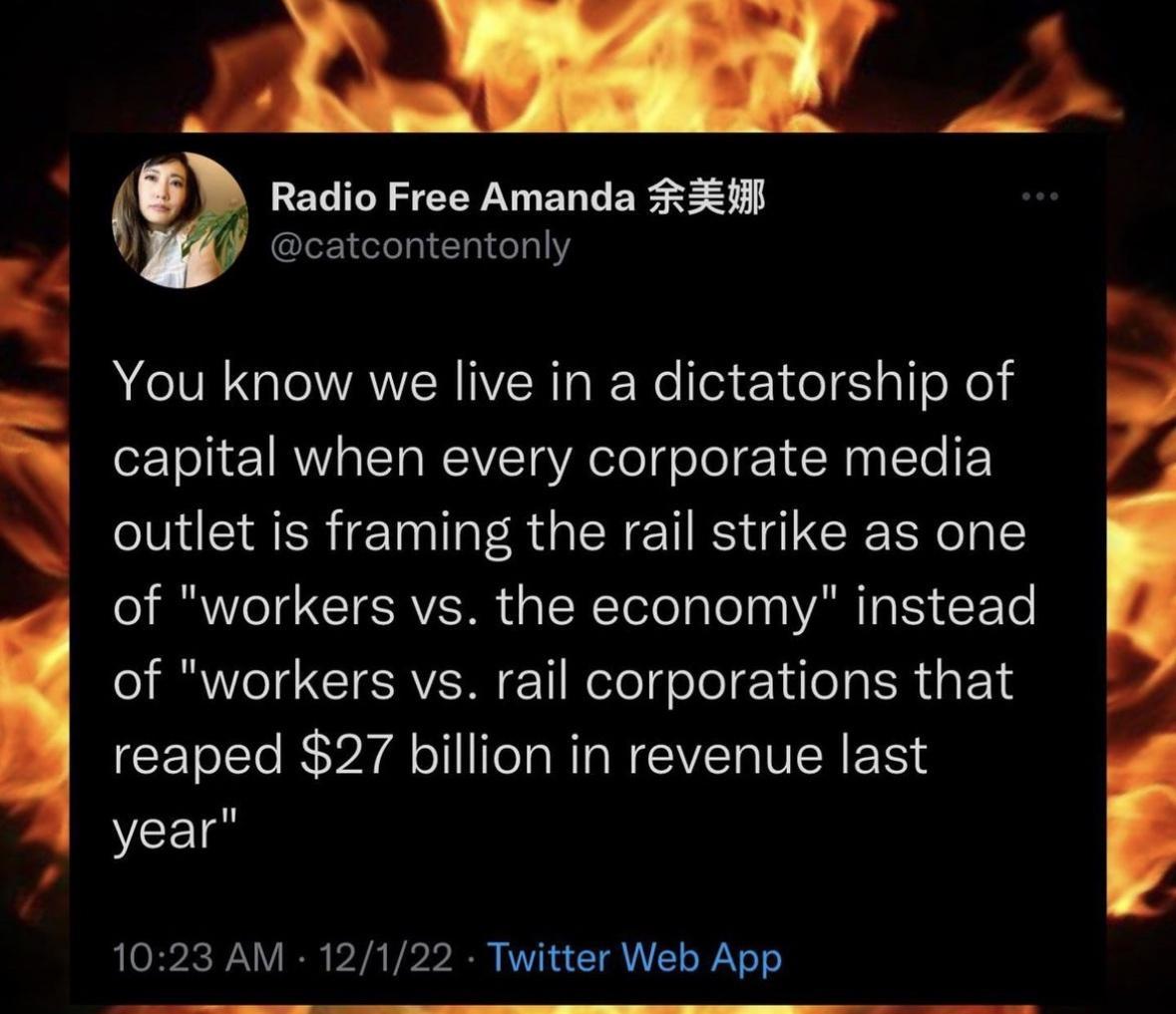 AN S AV a SR Radio Free Amanda Rl catcontentonly You know we live in a dictatorship of capital when every corporate media outlet is framing the rail strike as one of workers vs the economy instead of workers vs rail corporations that reaped 27 billion in revenue last year 1023 AM 12122 Twiitter Web App g 7