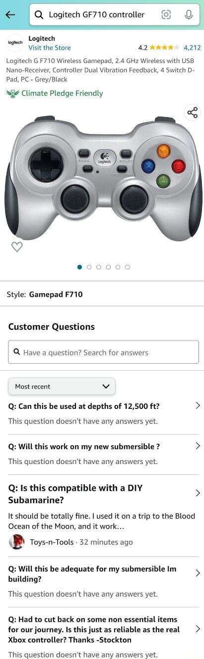 Q Logitech GF710 controller Logitech Visit the Store A2 hRR 4212 Logitech G F710 Wireless Gamepad 24 GHz Wireless with USB Nano Receiver Controller Dual Vibration Feedback 4 Switch D Pad PC GreyBlack e Climate Pledge Friendly Style Gamepad F710 Customer Questions Q Have a question Search for answers Most recent v Q Can this be used at depths of 12500 ft This question doesnt have any answers yet Q 