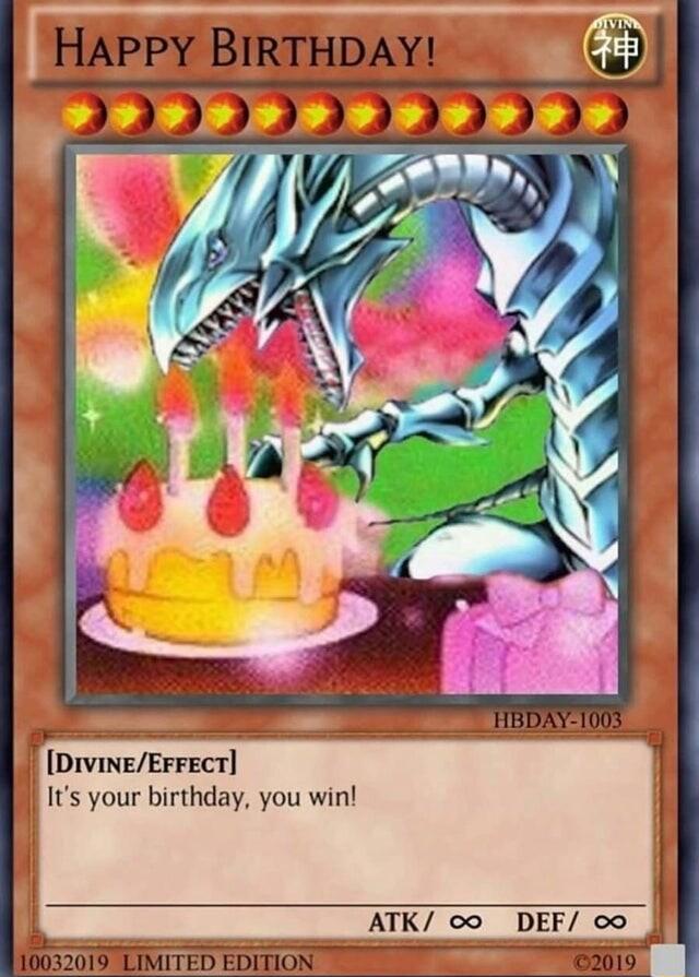 HAPPY BIRTHDAY jpe DiviNeErFEcT J s your birthday you win i ATK 0 DEF o 10032019 LIMITED EDITION 2019