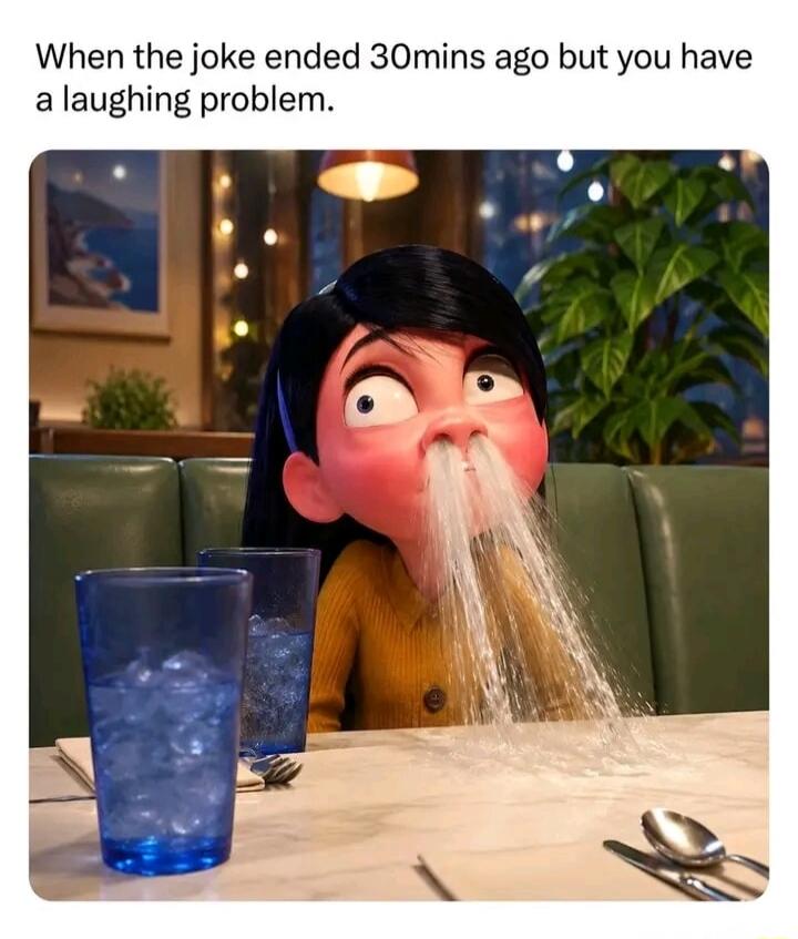 When the joke ended 30mins ago but you have a laughing problem.