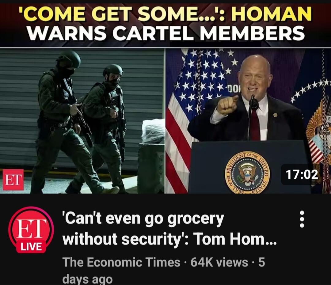 'COME GET SOME...': HOMAN WARNS CARTEL MEMBERS. 'Can't even go grocery without security': Tom Homan. ET LIVE. The Economic Times.