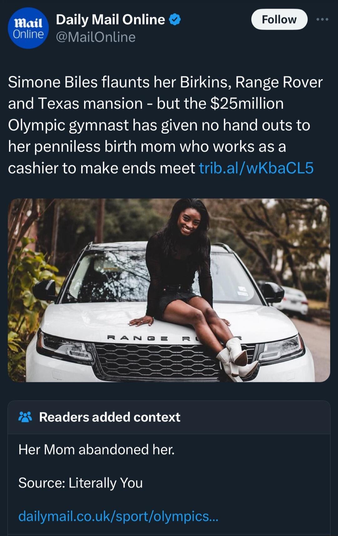 0 Daily Mail Online Fotiow CVENOLITHES Simone Biles flaunts her Birkins Range Rover and Texas mansion but the 25million Olympic gymnast has given no hand outs to her penniless birth mom who works as a cashier to make ends meet tribalwKbaCL5 Readers added context Her Mom abandoned her BN CEATT dailymailcouksportolympics