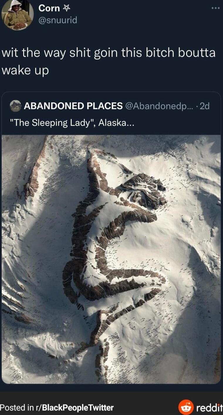 i Com 628 snuurid wit the way shit goin this bitch boutta WELERT 2 ABANDONED PLACES Abandonedp 2d The Sleeping Lady Alaska Posted in rBlackPeopleTwitter reddit