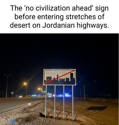 The no civilization ahead sign before entering stretches of desert on Jordanian highways