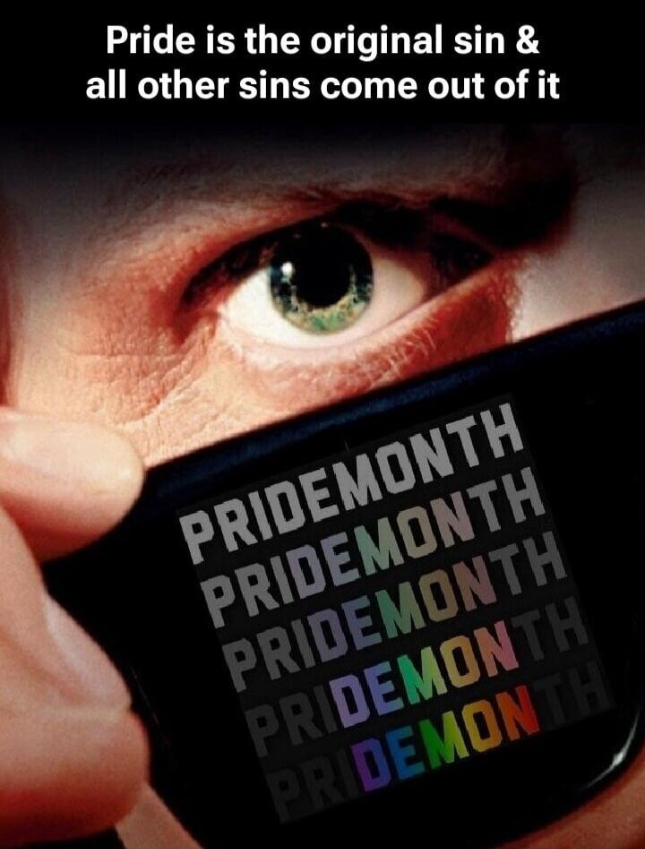 Pride is the original sin & all other sins come out of it. PRIDEMONTH PRIDEMONTH PRIDEMONTH PRIDEMONTH PRIDEMONTH PRIDEMONTH