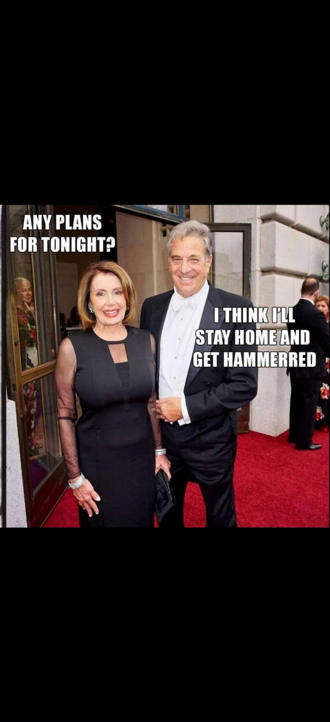 ANY PLANS FOR TONIGHT? I THINK I'LL STAY HOME AND GET HAMMERED