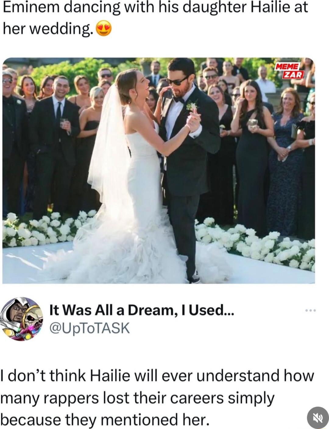 Eminem dancing with his daughter Hailie at her wedding oy 1 f ItWas All aDream Used S UpToTASK dont think Hailie will ever understand how many rappers lost their careers simply because they mentioned her