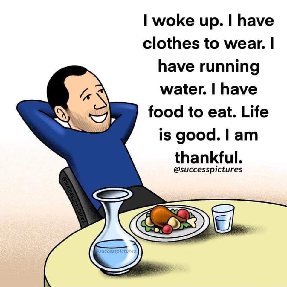 woke up have clothes to wear have running water have food to eat Life is good am thankful successpictures