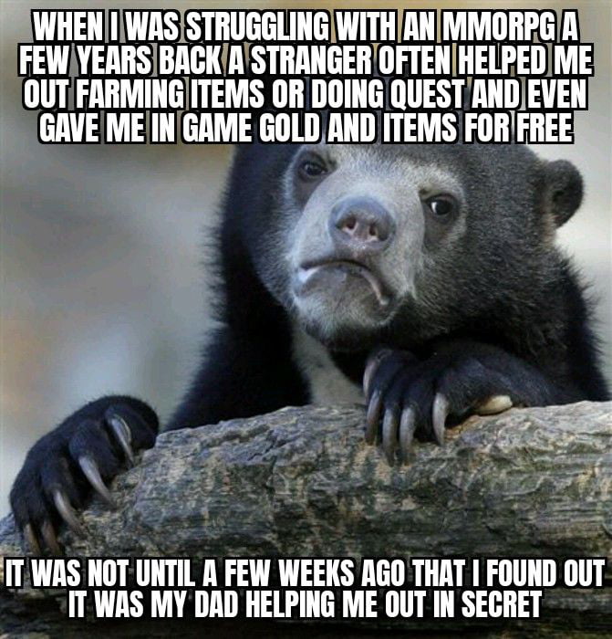 ENIWASISTRUGGLINGIWITHIANIMMORPGIA FEWYEIIISBAGIASTIIAIIGEIIWIFIEIIlHElPEIlME FIIIMIIIGITEMS OR DOING llllESTlIIIlEVEII GIWE T lilllll AND IIEMS FORIFREE r WIIS NoT lIIITIl FEW WEEIS GO THAT FOUND IllIT IT WAS MY DAD HELPING ME OUT IN SECRET
