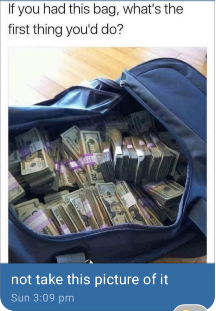 If you had this bag whats the first thing youd do IR ELCRGIEN G N H13 Sun 309 pm