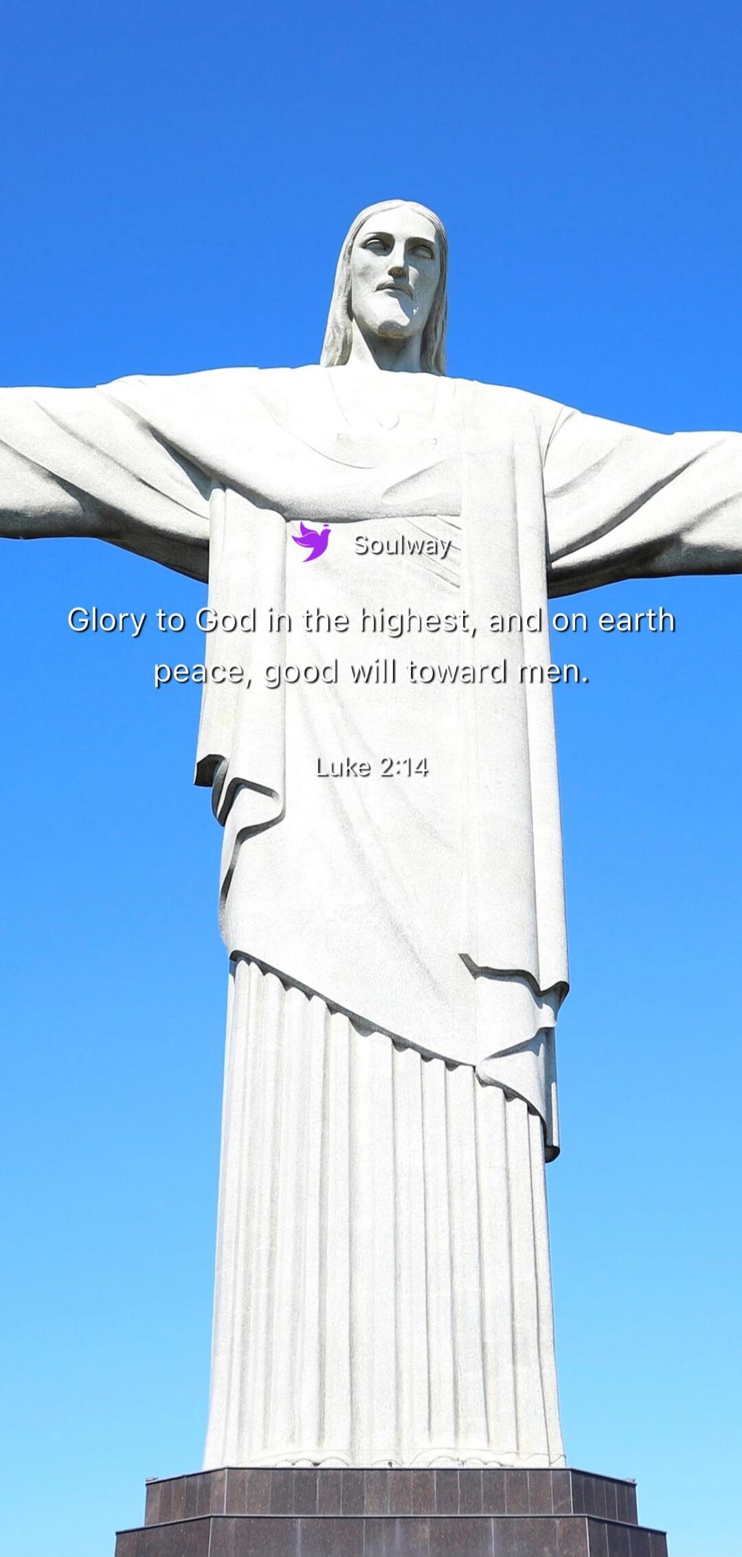 Soulway Glory to God in the highest, and on earth peace, good will toward men. Luke 2:14