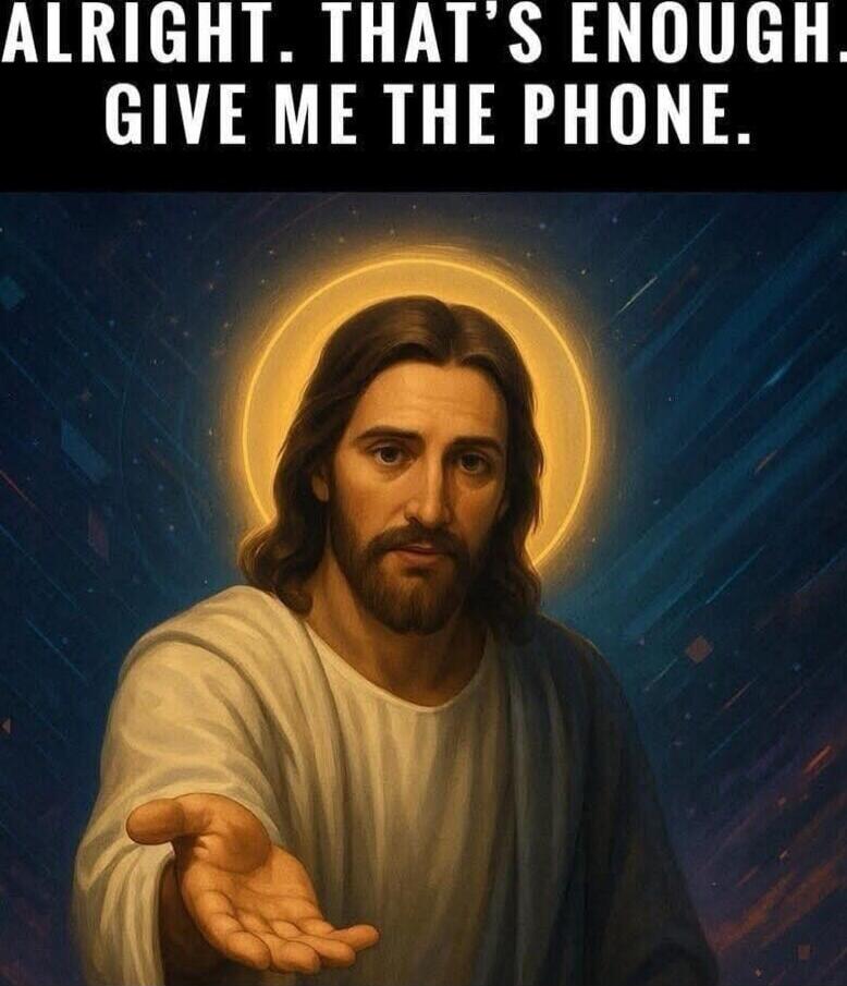 ALRIGHT. THAT'S ENOUGH. GIVE ME THE PHONE.