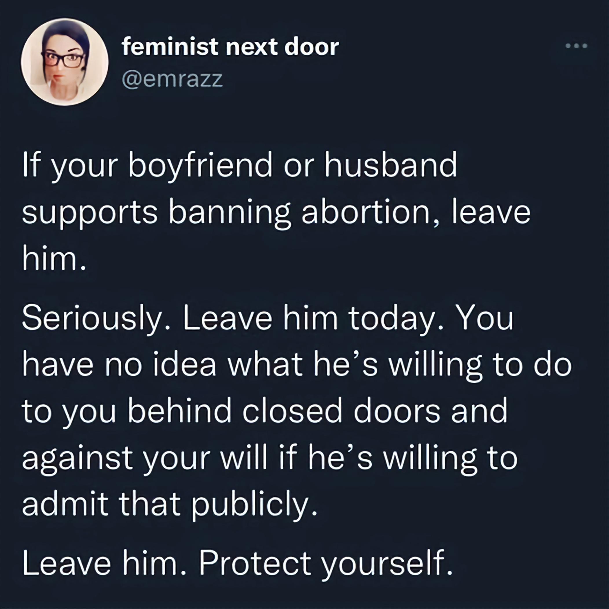 feminist next door I Y4 1RYelV1d oToViialTalo Me l aIVIS oF T0 0 S0eJoJelgx R oF Ialallgf 1 eTogu eI MU SEVVE him STV VAR M VN allaglvele EEYAR folV have no idea what hes willing to do e RYe1V i o11allaTe NeioYo Mo oJeTER 1010 against your will if hes willing to admit that publicly Leave him Protect yourself