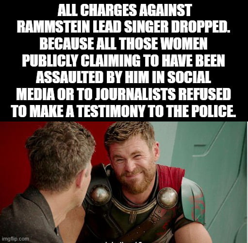 ALL GHARGES AGAINST RAMMSTEIN LEAD SINGER DROPPED BECAUSE ALL THOSE WOMEN PUBLICLY CLAIMING TO HAVE BEEN ASSAULTED BY HIM IN SOCIAL MEDIA OR TO JOURNALISTS REFUSED TO MAKE A TESTIMONY TO THE POLICE Rr A