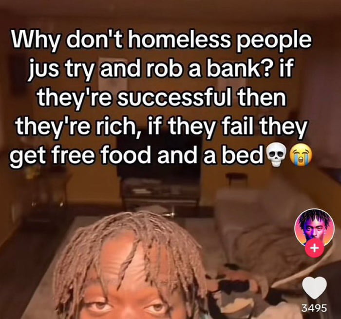 L1V YAe o g Lol 14 1 SEE oTo o 5 jus tryand rob a bank if theyre successful then L EVA N M R GEVAET R G TEY get free food and abed