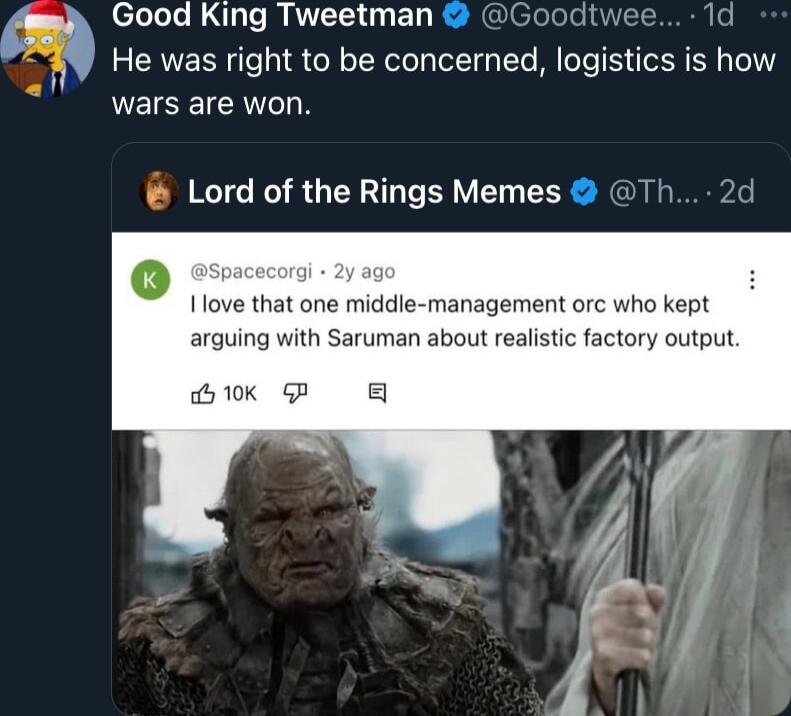 felelele S1pTs MRV ED dtwe 1 He was right to be concerned logistics is how wars are won Lord of the Rings Memes Ilove that one middle management orc who kept arguing with Saruman about realistic factory output Bk P 8