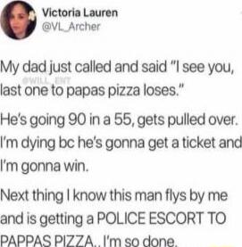 My dad just called and said 