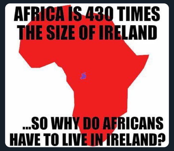 AFRICAS 430 TIMES THE SIZE OF IRELAND 50 WHYBUAFRICANS HAVE T0 LIVEINIRELANDD