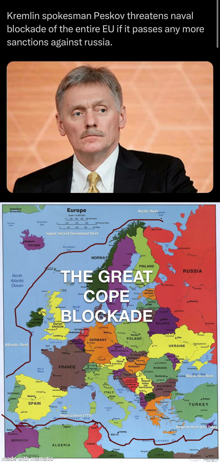 Kremlin spokesman Peskov threatens naval blockade of the entire EU if it passes any more sanctions against russia B Y