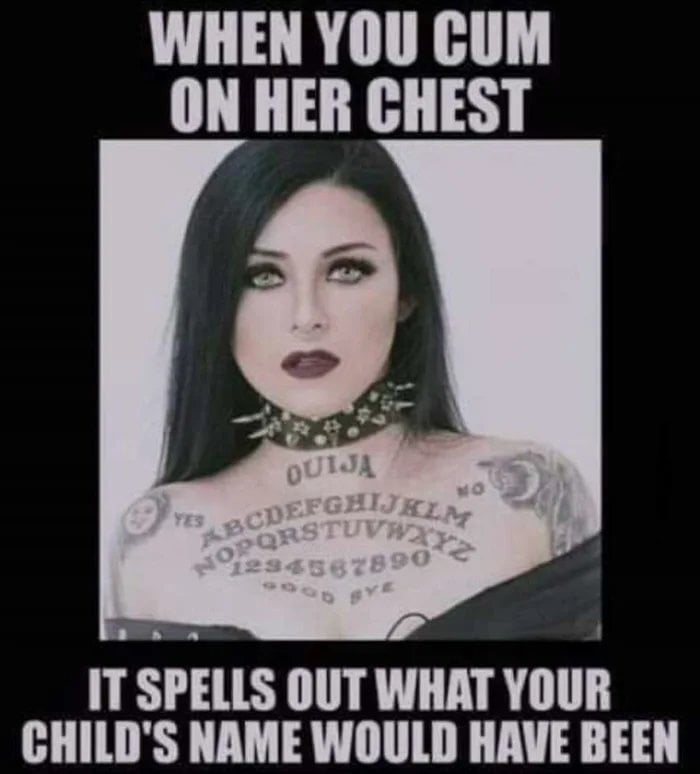 WHEN YOU CUM ON HER CHEST IT SPELLS OUT WHAT YOUR CHILDS NAME WOULD HAVE BEEN