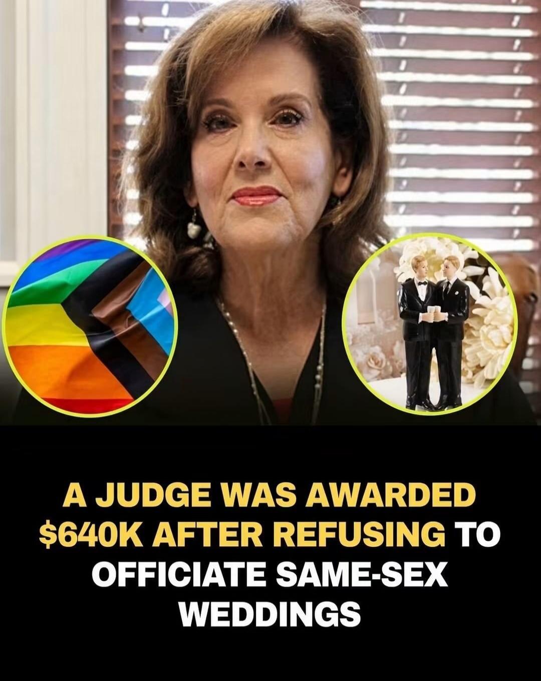 A JUDGE WAS AWARDED $640K AFTER REFUSING TO OFFICIATE SAME-SEX WEDDINGS