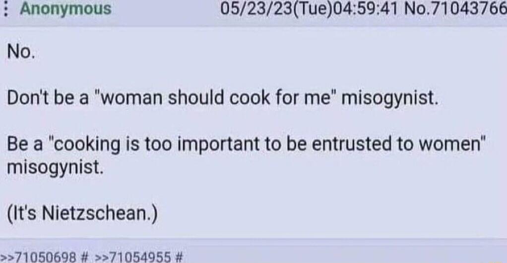 052323Tue045941 No71043766 Dont be a woman should cook for me misogynist Be a cooking is too important to be entrusted to women misogynist Its Nietzschean 5571050608 71054956