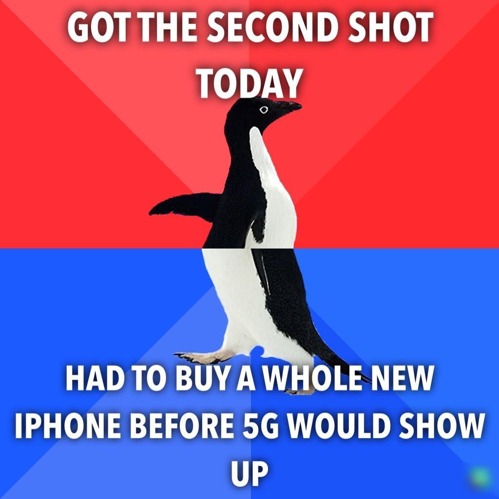 GOT THE SECOND SHOT 0 HADTO _BUYAW 0E NEW IPHONE BEFORE 5G WOULD SHOW 1 o