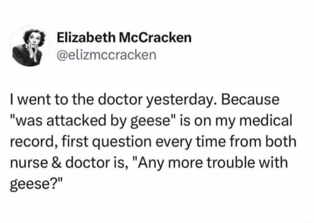 Elizabeth McCracken @elizmccracken I went to the doctor yesterday. Because 