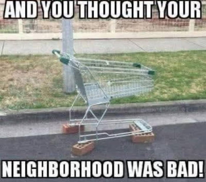 AND YOU THOUGHT YOUR NEIGHBORHOOD WAS BAD!