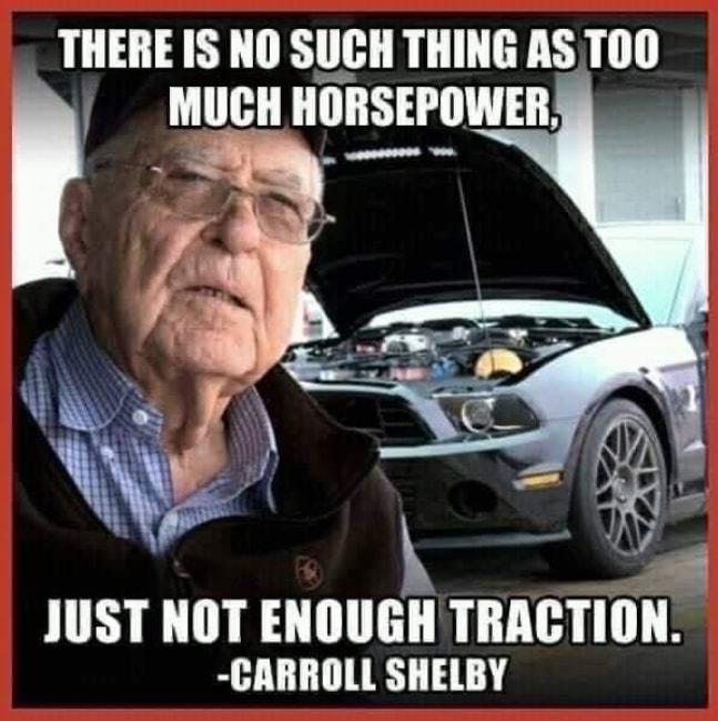 THERE IS NO SUCH THING AS T0O MUCH HORSEPOWER h k JUST NOT ENOUGH TRACTION CARROLL SHELBY