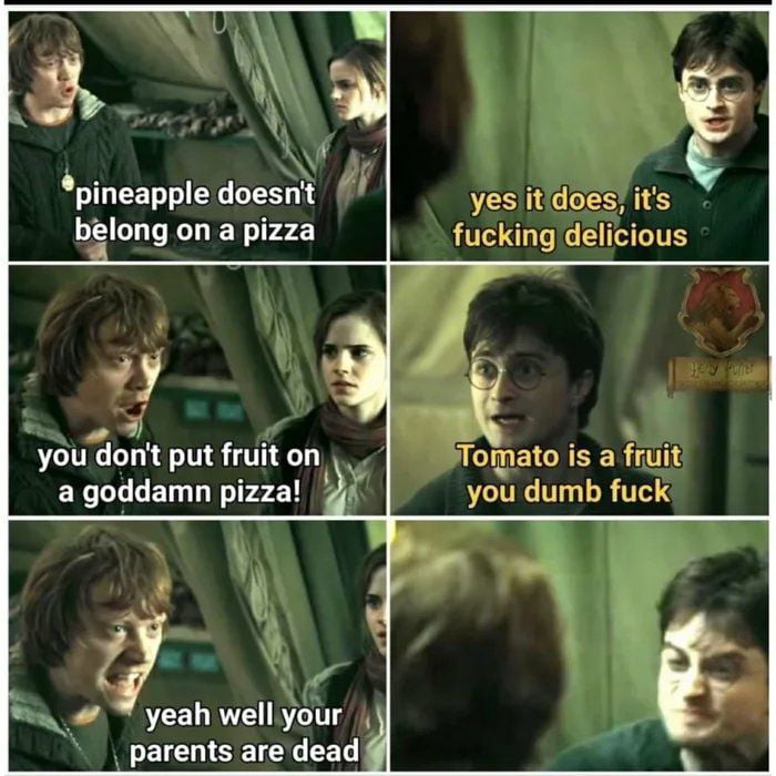 C pineapple doesnit yesitdoes its belong on a pizza fucking delicious 7 you dont put fruit on mato is a fruit Ly v r3 ER LT GET I Tr2 2 T VLTI T R TT W yeah welliyour parents are dead f