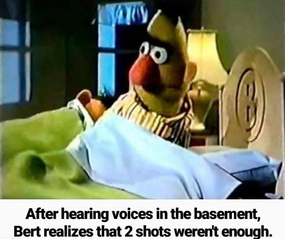 After hearmg voices in the basement Bert realizes that 2 shots werent enough