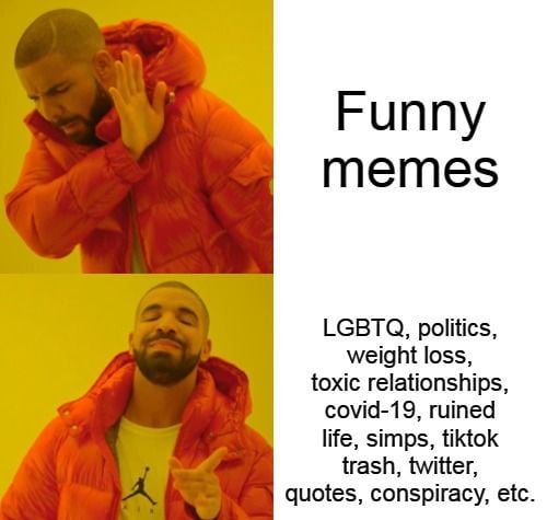 Funny memes LGBTQ politics weight loss toxic relationships covid 19 ruined life simps tiktok trash twitter quotes conspiracy etc