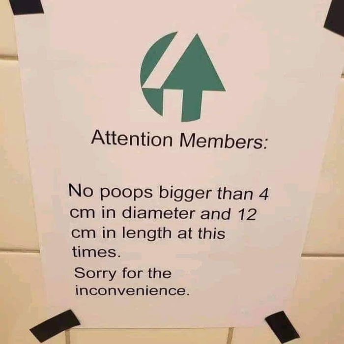 Attention Members No poops bigger than 4 cm in diameter and 12 cm in length at this times Sorry for the inconvenience e