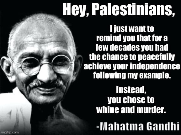 1justwant to remind you that for a few decades you had the chance to peacefully achieve your independence following my example Instead you chose to whine and murder
